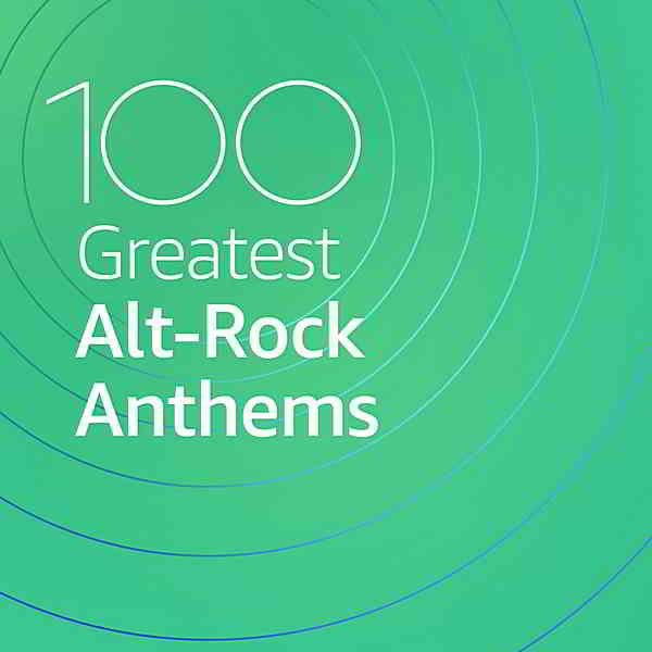 100 Greatest Alt-Rock Anthems скачать Сборник песен торрент