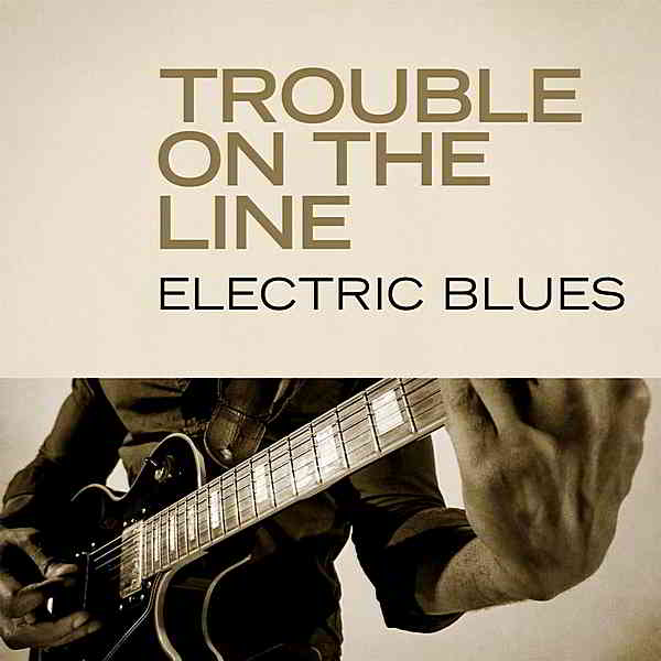 Trouble On The Line: Electric Blues скачать Сборник песен торрент