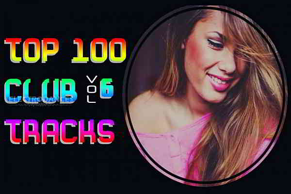 Top 100 Club Tracks Vol.6 скачать Сборник песен торрент