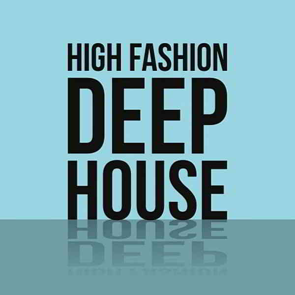 High Fashion Deep House скачать Сборник песен торрент