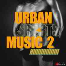 Urban Sports Music, Vol. 2 скачать Сборник песен торрент