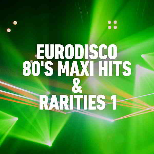 Eurodisco 80's Maxi Hits & Remixes Vol.1 скачать Сборник песен торрент