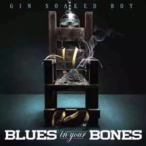Gin Soaked Boy - Blues in Your Bones музыку скачать Gin Soaked Boy - Blues in Your Bones музыку торрент