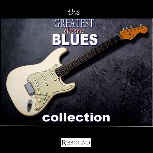 The Greatest Electric Blues Collection скачать Сборник песен торрент