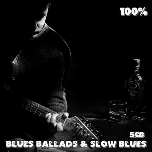 100% Blues Ballads & Slow Blues 5CD скачать торрент файл