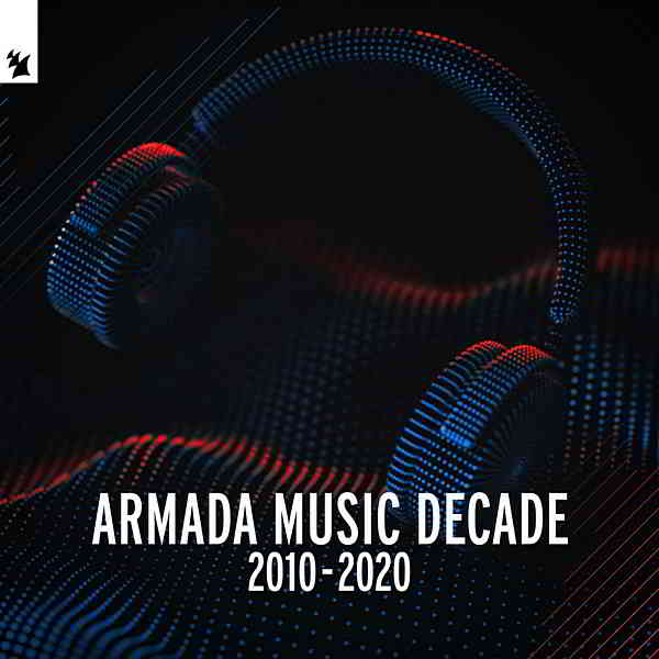 Armada Music Decade [2010-2020] скачать Сборник песен торрент