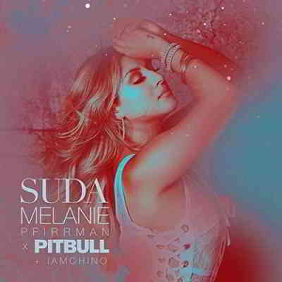 Melanie Pfirrman ft. Pitbull and IAMCHINO - Suda [клип] скачать Сборник песен торрент