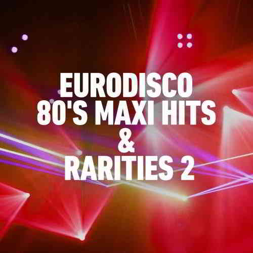 Eurodisco 80's Maxi Hits & Remixes 2 скачать Сборник песен торрент