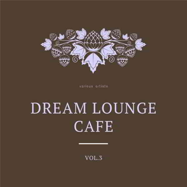 Dream Lounge Cafe, Vol. 3 скачать Сборник песен торрент