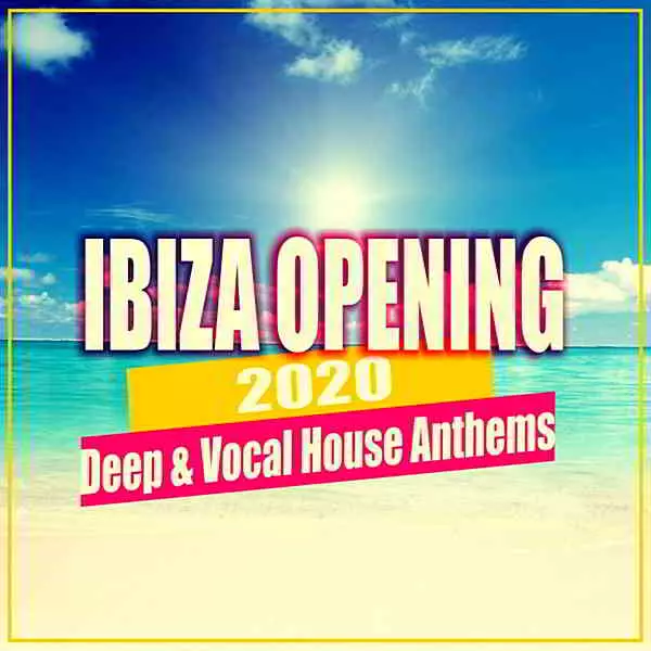 Ibiza Opening 2020: Deep & Vocal House Anthems Ibiza Opening 2020: Deep & Vocal House Anthems торрент