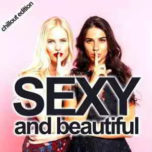 Sexy and Beautiful (Chillout Edition) Sexy and Beautiful (Chillout Edition) торрент