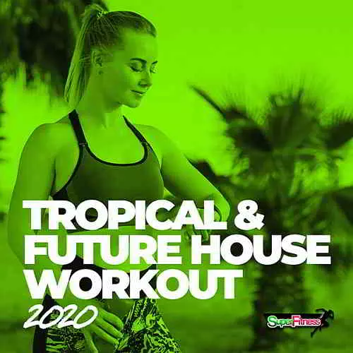 Tropical & Future House Workout музыку скачать Tropical & Future House Workout музыку торрент