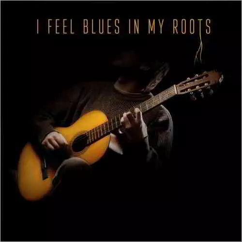 I Feel Blues In My Roots I Feel Blues In My Roots торрент