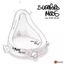 All That Glue - Sleaford Mods музыку скачать All That Glue - Sleaford Mods музыку торрент