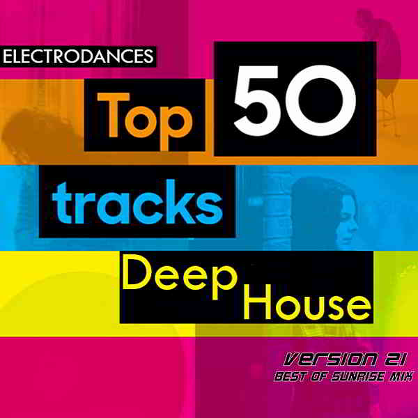 Top50: Tracks Deep House Ver.21 [Best Of Sunrise Mix] скачать Сборник песен торрент