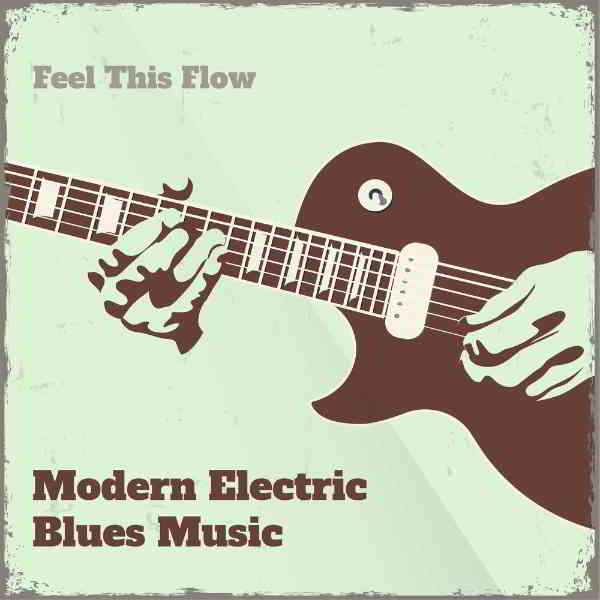 Modern Electric Blues Music: Feel This Flow скачать торрент файл