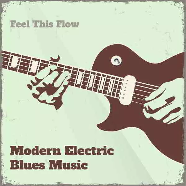 Modern Electric Blues Music: Feel This Flow музыку скачать Modern Electric Blues Music: Feel This Flow музыку торрент