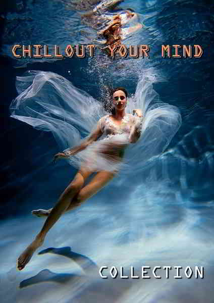 Chillout Your Mind:Collection скачать Сборник песен торрент