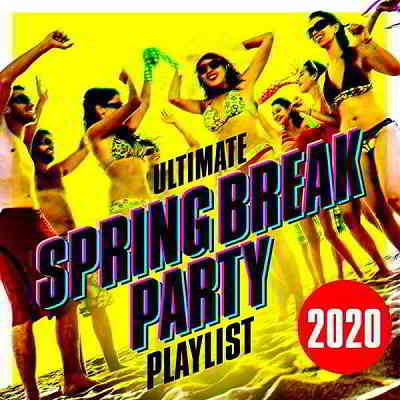 Ultimate Spring Break Party Playlist 2020 скачать Сборник песен торрент