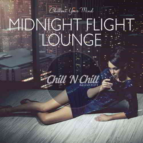 Midnight Flight Lounge. Chillout Your Mind скачать Сборник песен торрент