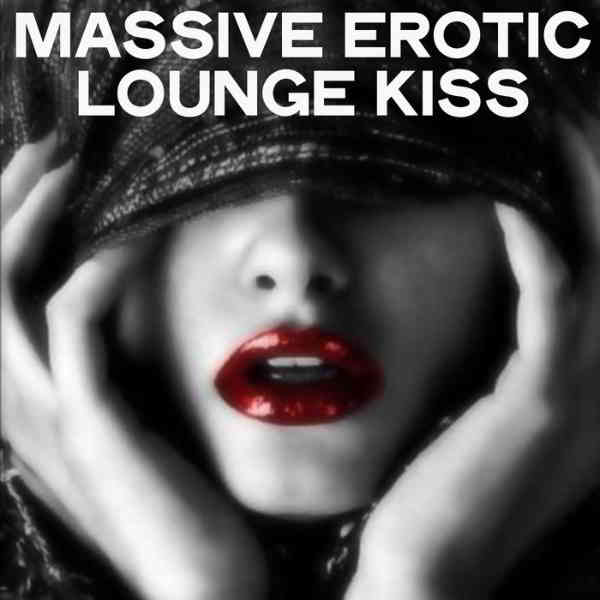 Massive Erotic Lounge Kiss скачать Сборник песен торрент