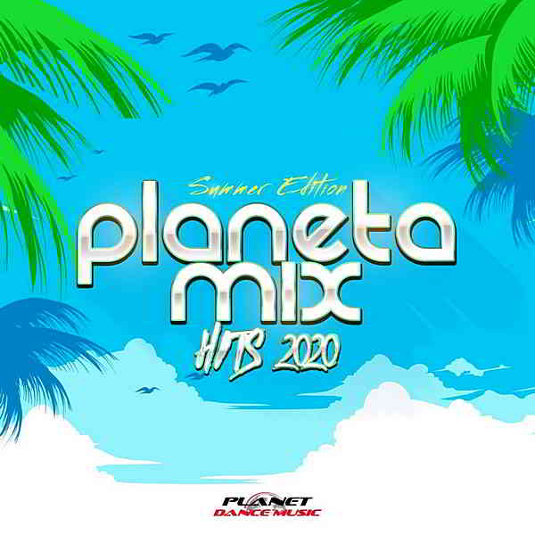 Planeta Mix Hits 2020: Summer Edition скачать Сборник песен торрент