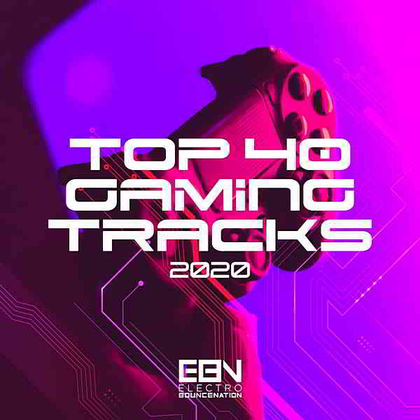 Top 40 Gaming Tracks 2020 [Electro Bounce Nation] скачать торрент файл