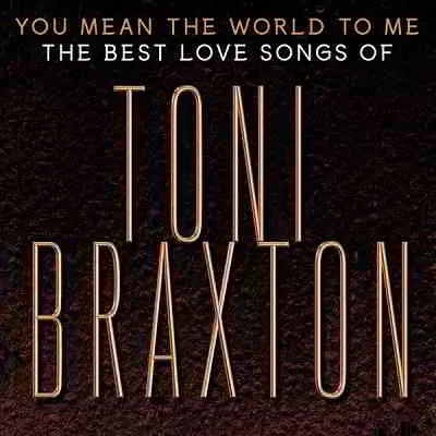 Toni Braxton - You Mean the World to Me: The Best Love Songs Toni Braxton - You Mean the World to Me: The Best Love Songs торрент