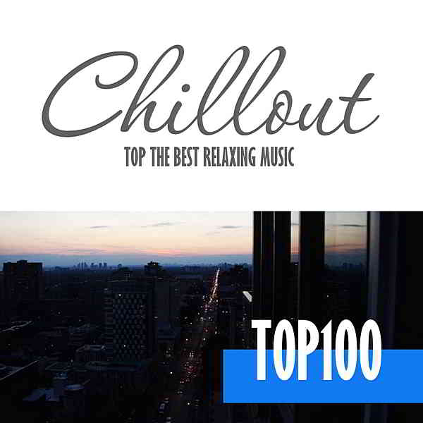 Chillout Top 100: The Best Relaxing Music скачать Сборник песен торрент