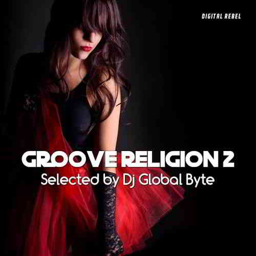 Groove Religion 2 [Selected by Dj Global Byte] скачать Сборник песен торрент