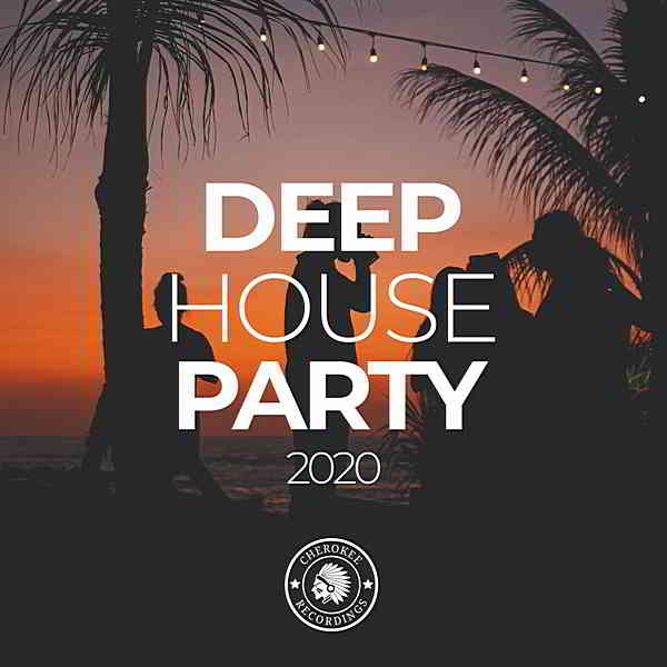 Deep House Party 2020 [Cherokee Recordings] скачать Сборник песен торрент