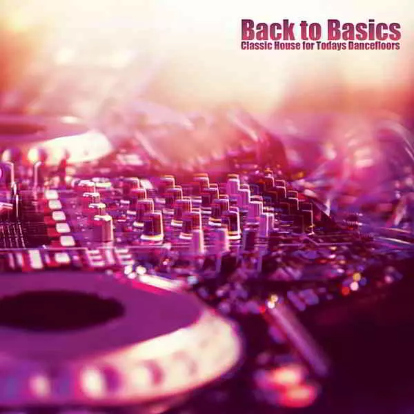 Back To Basics: Classic House For Todays Dancefloor музыку скачать Back To Basics: Classic House For Todays Dancefloor музыку торрент