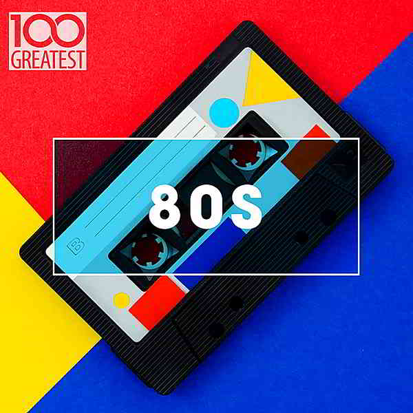 100 Greatest 80s: Ultimate 80s Throwback Anthems скачать торрент файл