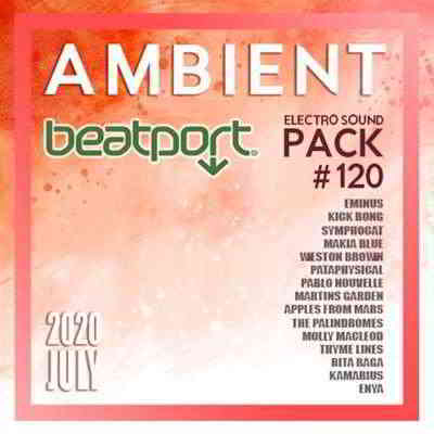 Beatport Ambient: Electro Sound Pack #120 скачать Сборник песен торрент