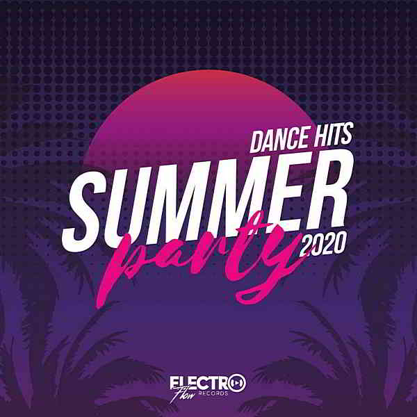 Summer Party: Dance Hits 2020 [Electro Flow Records] скачать торрент файл