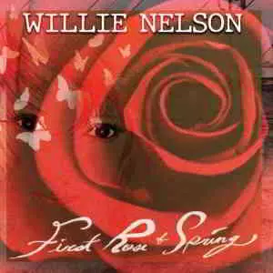 Willie Nelson - First Rose of Spring Willie Nelson - First Rose of Spring торрент