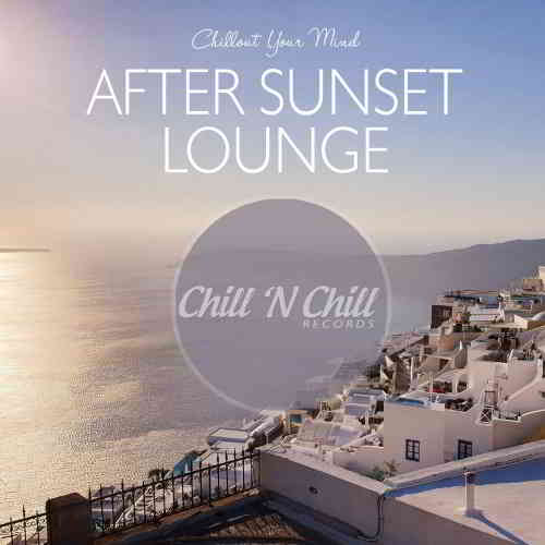 After Sunset Lounge: Chillout Your Mind скачать Сборник песен торрент