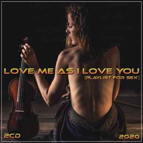 Love me as I love you (playlist for sex) 2CD скачать торрент файл