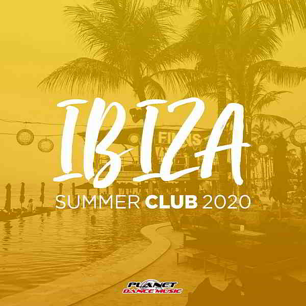 Ibiza Summer Club 2020 [Planet Dance Music] скачать Сборник песен торрент