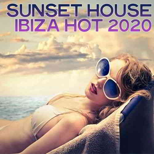 Sunset House Ibiza Hot 2020 скачать Сборник песен торрент