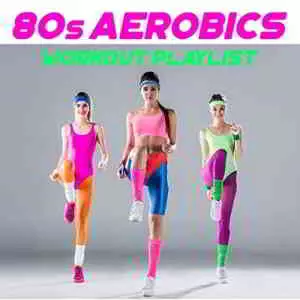 80s Aerobics Workout Playlist музыку скачать 80s Aerobics Workout Playlist музыку торрент