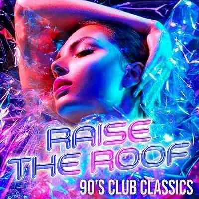 Raise The Roof: 90's Club Classics музыку скачать Raise The Roof: 90's Club Classics музыку торрент