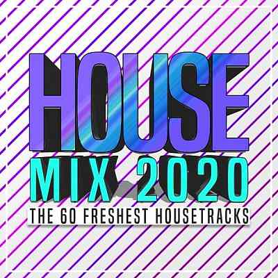 House Mix 2020: The 60 Freshest Housetracks скачать Сборник песен торрент