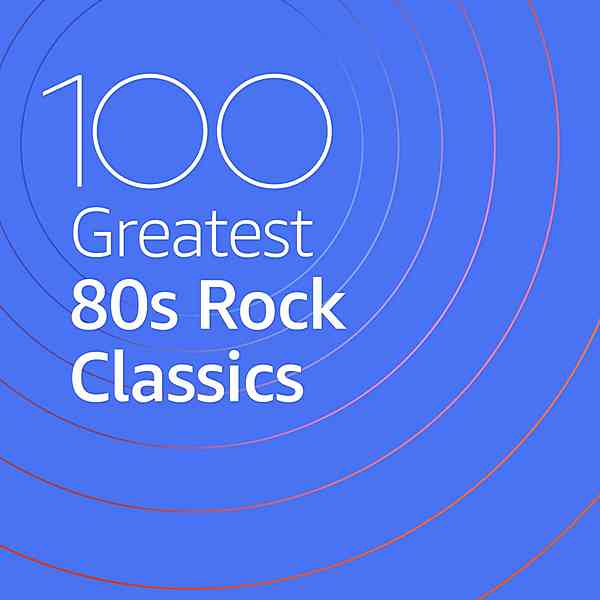 100 Greatest 80s Rock Classics скачать Сборник песен торрент