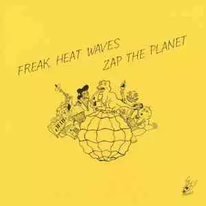 Freak Heat Waves - Zap The Planet музыку скачать Freak Heat Waves - Zap The Planet музыку торрент