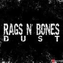 Rags n' Bones - Dust музыку скачать Rags n' Bones - Dust музыку торрент