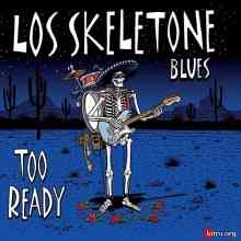 Los Skeletone Blues - Too Ready скачать Сборник песен торрент