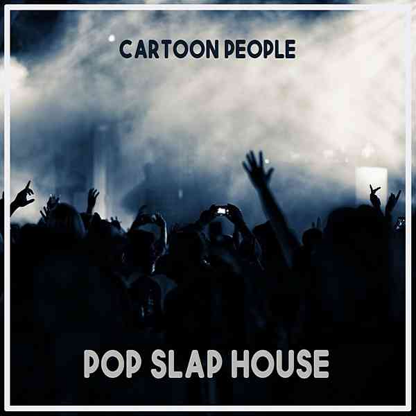 Cartoon People: Pop Slap House скачать Сборник песен торрент