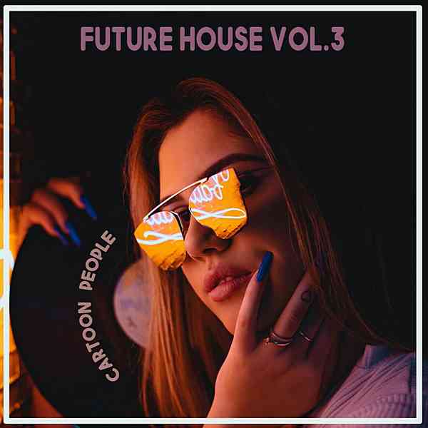 Cartoon People: Future House Vol. 3 скачать Сборник песен торрент