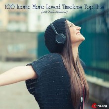 100 Iconic More Loved Timeless Top Hits скачать Сборник песен торрент